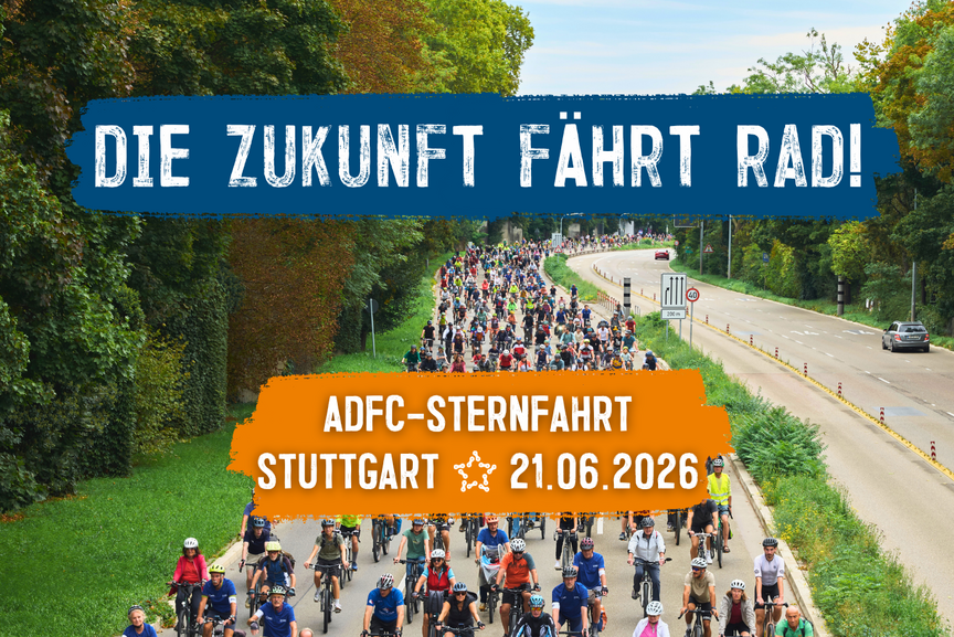 Rad-Sternfahrt Stuttgart 2026 Foto von der Rad-Sternfahrt 2025 mit vielen Radfahrenden auf einer breiten Straße. "Die Zukunft fährt Rad!" "ADFC-Sternfahrt Stuttgart 21.06.2026"